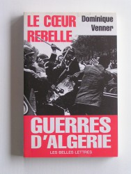 Le coeur rebelle. Guerres d'Algérie