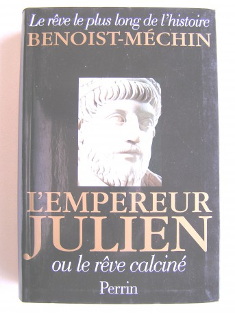Jacques Benoist-Mechin - L'empereur Julien ou le rêve calciné