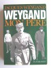 Jacques Weygand - Weygand mon père - Weygand mon père