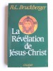 R.L. Bruckberger - La révélation de Jésus-Christ