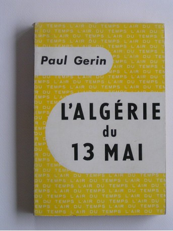 Paul Gérin - L'Algérie du 13 mai