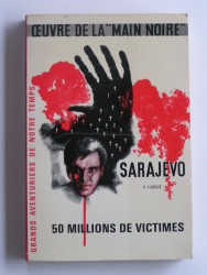 Sarajevo. Oeuvre de la "Main Noire". 50 millions de victimes