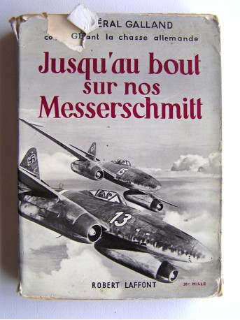 Général Adolf Galland - Jusqu'au bout sur nos Messerschmitt