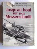Général Adolf Galland - Jusqu'au bout sur nos Messerschmitt - Jusqu'au bout sur nos Messerschmitt