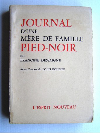 Francine Dessaigne - Journal d'une mère de famille Pied-Noir