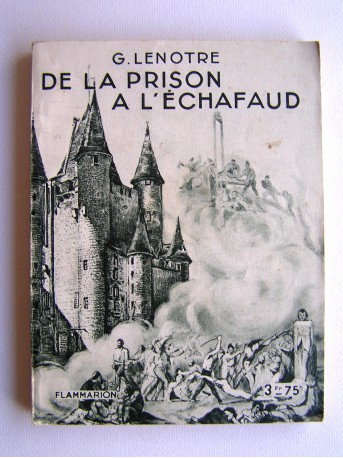G. Lenotre - De la prison à l'échafaud