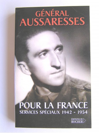 général Paul Aussaresses - Pour la France. Sercives spéciau. 1942 - 1954