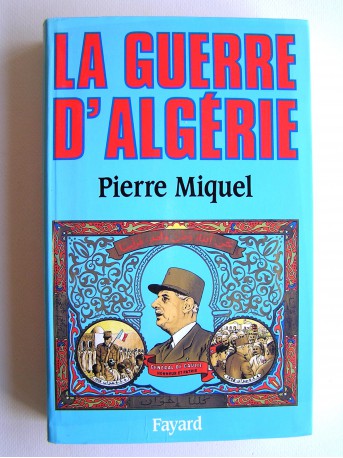 Pierre Miquel - La guerre d'Algérie