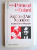 Régine Pernoud et Jean Tulard - Jeanne d'Arc, Napoléon. Le paradoxe du biographe