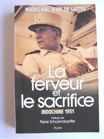 Maréchal Jean de Lattre de Tassigny - La ferveur et le sacrifice. Indochine 1951