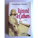 Dominique Baudis - Raimond "le Cathare". Mémoires apocryphes