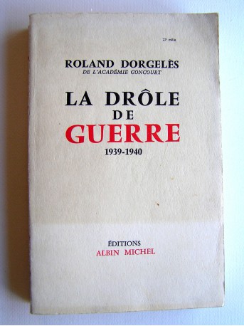 Roland Dorgelès - La Drôle de guerre. 1939 - 1940