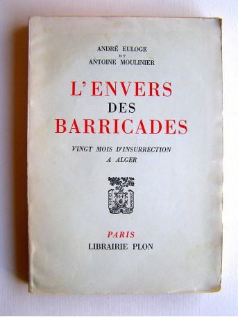 André Euloge et Antoine Moulinier - L'envers des Barricades. Vingt mois d'insurrection à Alger