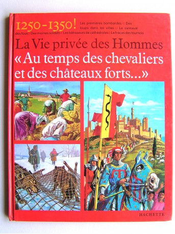 Pierre Probst - La vie privée des Hommes. Au temps des chevaliers et des châteaux forts