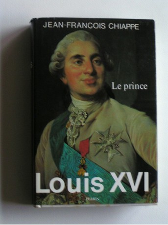 Jean-François Chiappe - Louis XVI. Tome 1