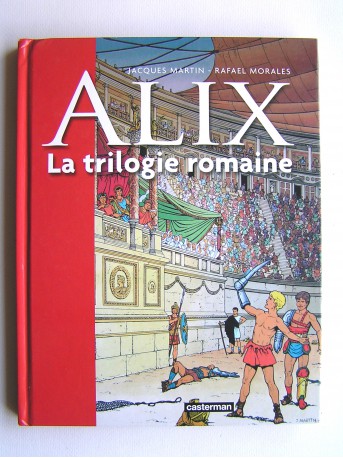 Jacques Martin et Rafael Morales - Alix. La trilogie romaine