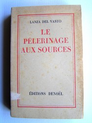 Lanza Del Vasto - Le pélerinage aux sources