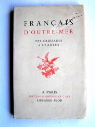 Collectif - Français d'Outre-Mer. Des croisades à Lyautey