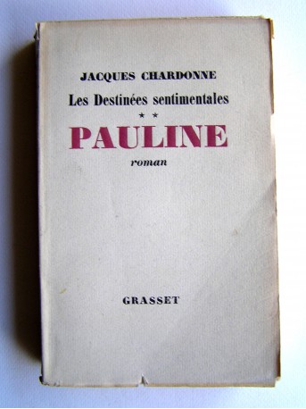 Jacques Chardonne - Les destinées sentimentales. Tome 2. Pauline