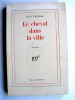 Jean Pélégri - Le cheval dans la ville - Le cheval dans la ville
