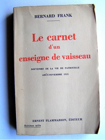 Bernard Frank - Le carnet d'un enseigne de vaisseau. Souvenirs de la vie de patrouille, août-novembre 1915