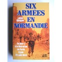 John Keegan - Six armées en Normandie. Du jour J à la libération de Paris. 6 juin-25 août 1944