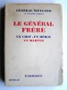 Général Maxime Weygand - Le général Frère. Un chef. Un héros. Un martyr - Le général Frère. Un chef. Un héros. Un martyr