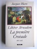 Jacques Heers - Libérer Jérusalem. La première Croisade. 1095 - 1107