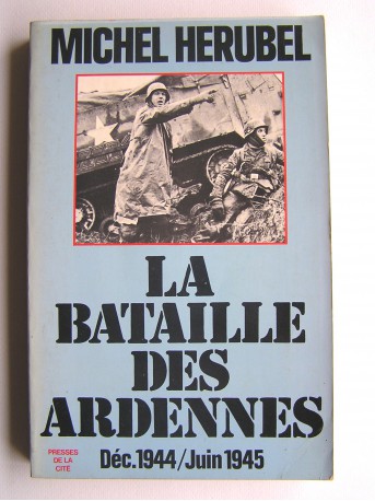 Michel Herubel - La bataille des Ardennes. déc. 1944 - janvier 1945