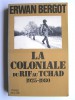 Erwan Bergot - La Coloniale du Rif au Tchad. 1925 - 1980