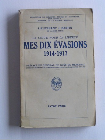 Lieutenant J. Bastin - La lutte pour la liberté, mes dix évasions. 1914 - 1917