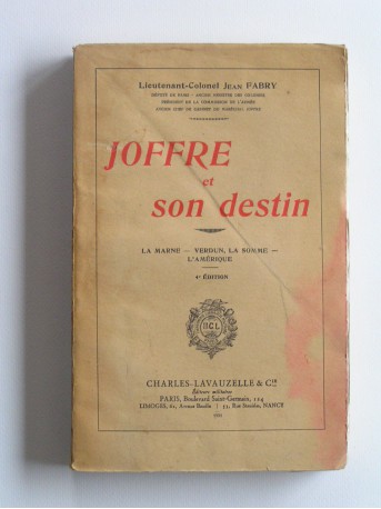 Jean Fabry - Joffre et son destin. La Marne - Verdun, la Somme - l'Amérique