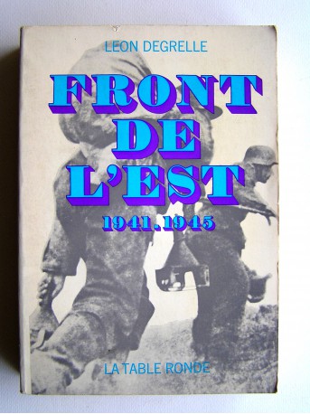 Léon Degrelle - Front de l'Est. 1941 - 1945