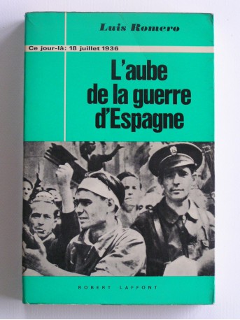 Luis Roméro - L'aube de la Guerre d'Espagne. 18 juillet 1936