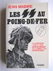 Jean Mabire - Les SS au poing-de-fer. La division "Götz von Berlichingen" au combat en Normandie - Les SS au poing-de-fer. La division "Götz von Berlichingen" au combat en Normandie