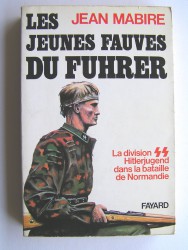 Jean Mabire - Les jeunes fauves du Fuhrer. La division SS Hitlerjugend dans la bataille de Normandie