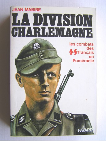 Jean Mabire - La division Charlemagne. Les combats des SS français en Poméranie