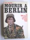 Jean Mabire - Mourir à Berlin. Les SS français derniers défenseurs du bunker d'Adolf Hitler