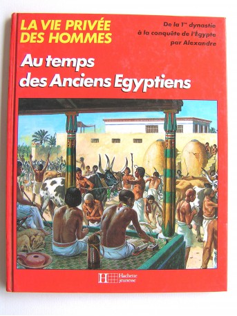 Pierre Probst - La vie privée des hommes. Au temps des anciens Egyptiens