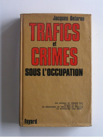 Jacques Delarue - Trafics et crimes sous l'occupation