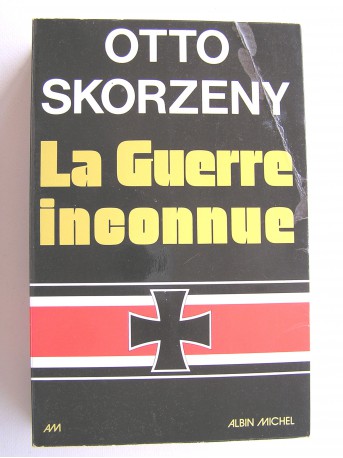 Otto Skorzény - La guerre inconnue