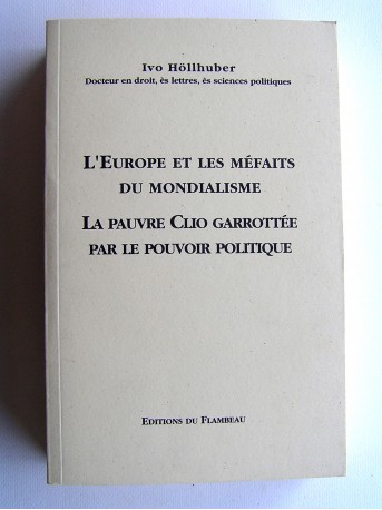 Ivo Höllhuber - L'Europe et les méfaits du Mondialisme. La pauvre Clio garrottée par le pouvoir politique