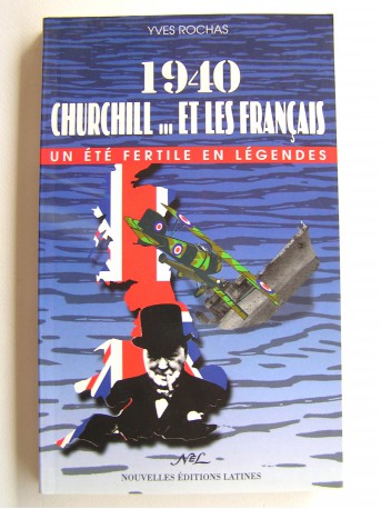 Yves Rochas - 1940. Churchill... et les Français. Un été fertile en légendes