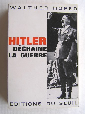 Walter Hofer - Hitler déchaine la guerre