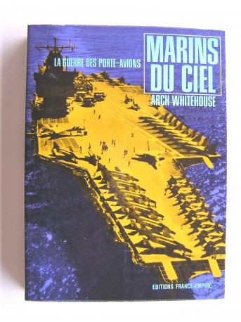 Arch Whitehouse - Marins du ciel. La guerre des porte-avions