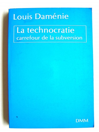 Louis Daménie - La technocratie, carrefour de la subversion