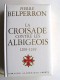 Pierre Belperron - La Croisade contre les Albigeois et l'union du Languedoc à la France. 1209 - 1249