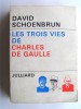 David Schoenbrun - Les trois vies de Charles De Gaulle - Les trois vies de Charles De Gaulle
