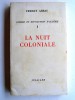 Guerre et révolution d'Algérie. Tome 1. La nuit coloniale