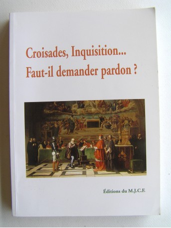 Collectif - Croisades, Inquisition... Faut-il demander pardon?